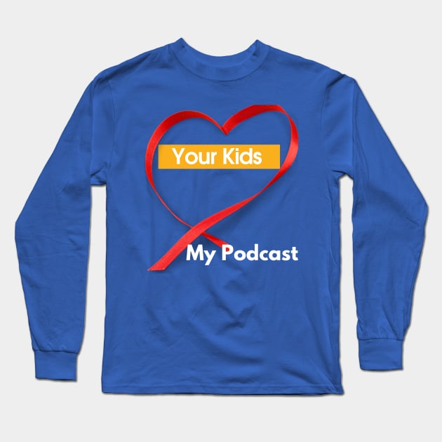 Your Kids Heart My Podcast Long Sleeve T-Shirt by SoloMoms! Talk Shop